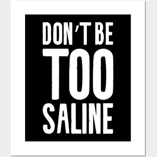 Don't Be Too Saline Posters and Art